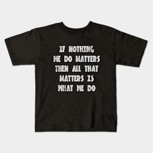 Buffy the vampire slayer angel quote If nothing we do matters Kids T-Shirt